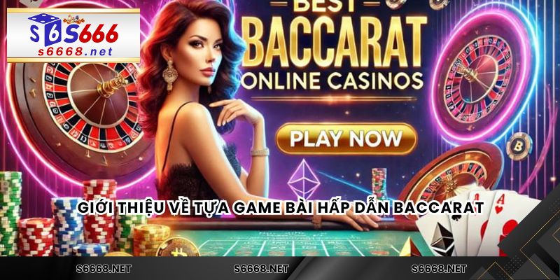 Giới thiệu về tựa game bài hấp dẫn Baccarat