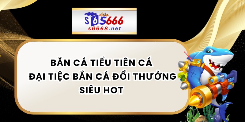 Bắn Cá Tiểu Tiên Cá