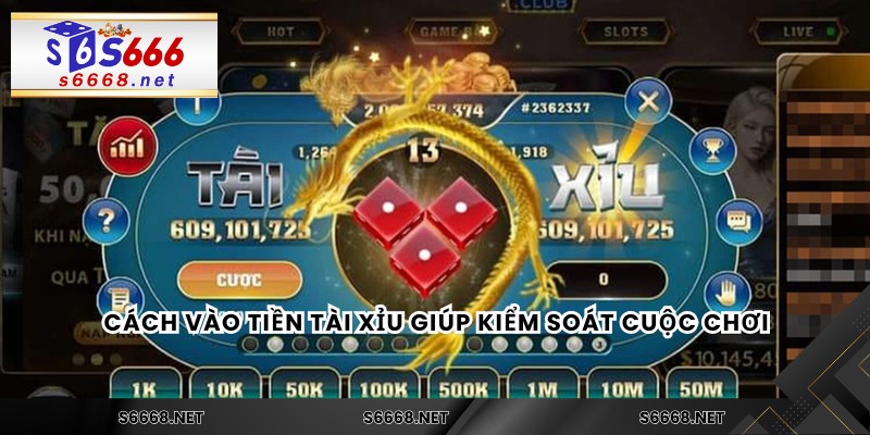 Cách vào tiền tài xỉu giúp kiểm soát cuộc chơi