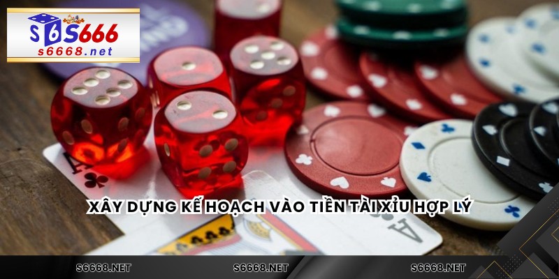 Xây dựng kế hoạch vào tiền tài xỉu hợp lý
