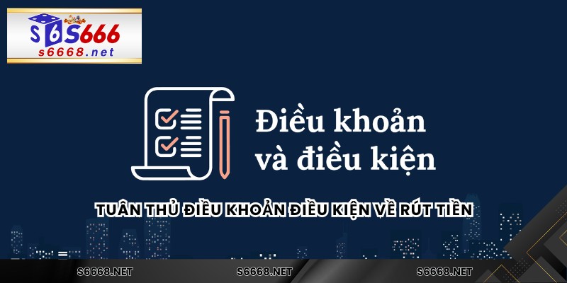 Tuân thủ điều khoản điều kiện về rút tiền