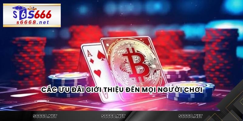Các ưu đãi giới thiệu đến mọi người chơi