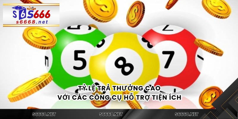 Tỷ lệ trả thưởng cao với các công cụ hỗ trợ tiện ích