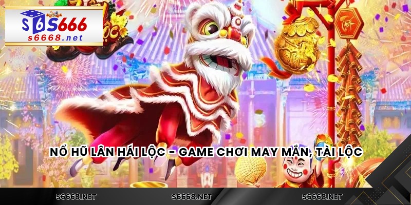Nổ hũ Lân Hái Lộc - Game chơi may mắn, tài lộc