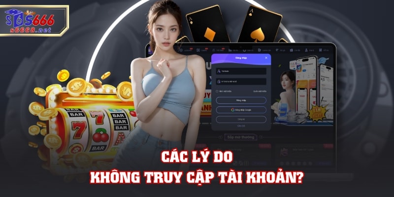 Các lý do không truy cập tài khoản?