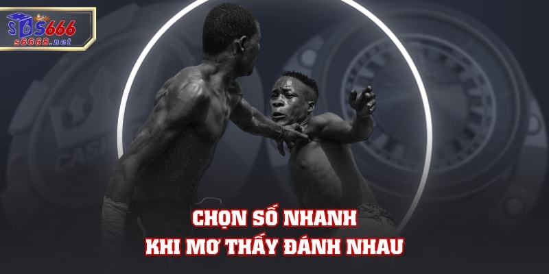 Chọn số nhanh khi mơ thấy đánh nhau