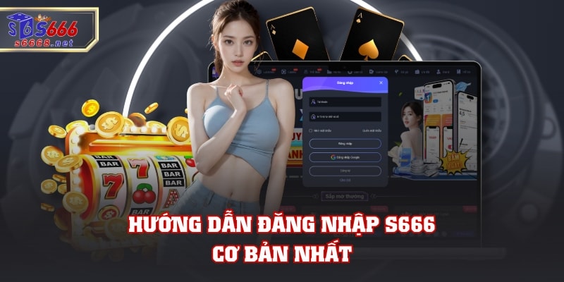 Hướng dẫn đăng nhập S666 cơ bản nhất
