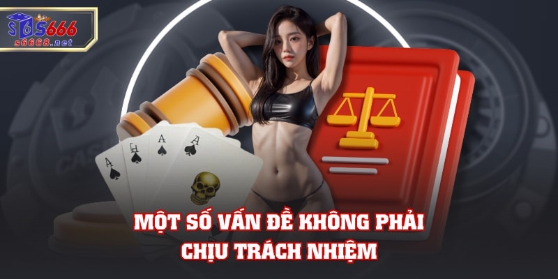 Một số vấn đề không phải chịu trách nhiệm