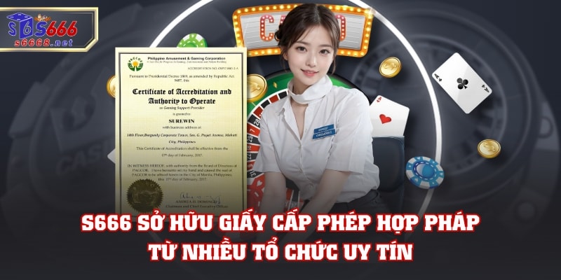 S666 sở hữu giấy cấp phép hợp pháp từ nhiều tổ chức uy tín