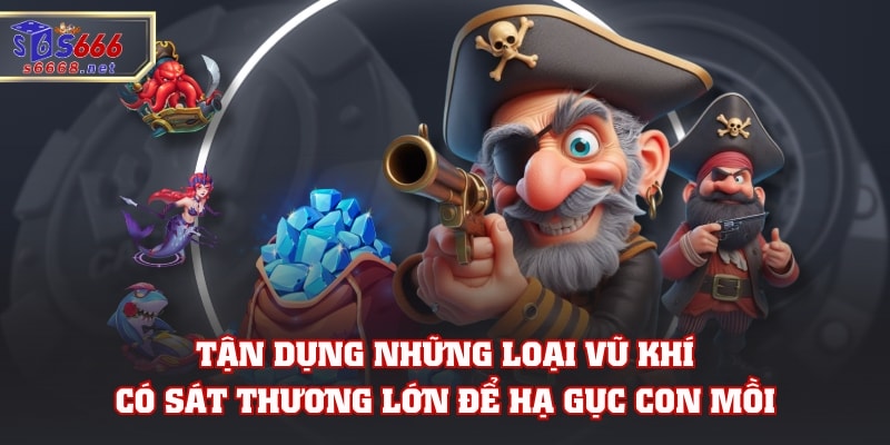 Tận dụng những loại vũ khí có sát thương lớn để hạ gục con mồi