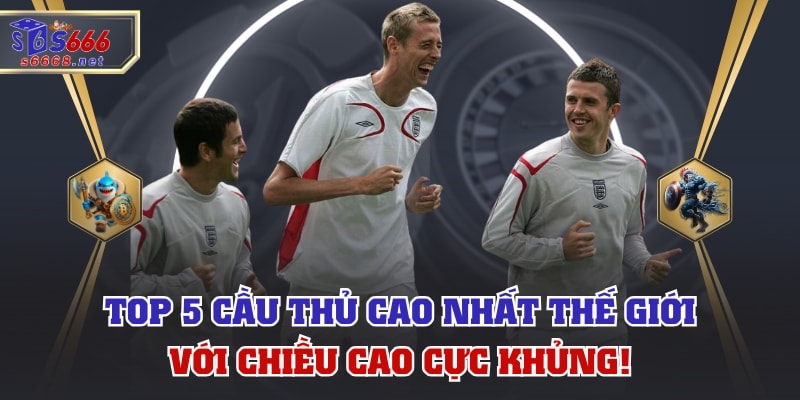 Top 5 Cầu Thủ Cao Nhất Thế Giới Với Chiều Cao Cực Khủng!