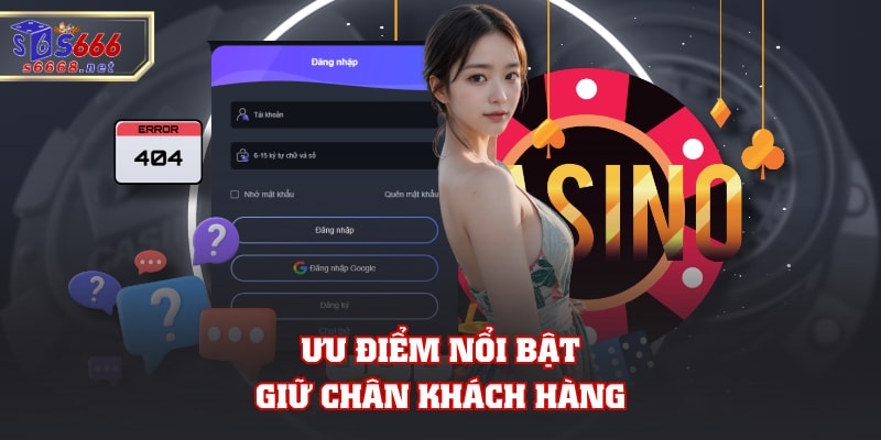 Ưu điểm nổi bật chiếm giữ khách hàng
